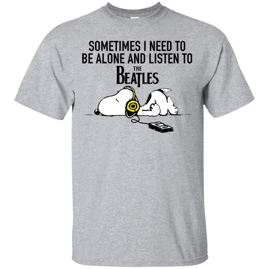 AGR Snoopy Sometimes I need To Be Alone And Listen To Beatles Shirt