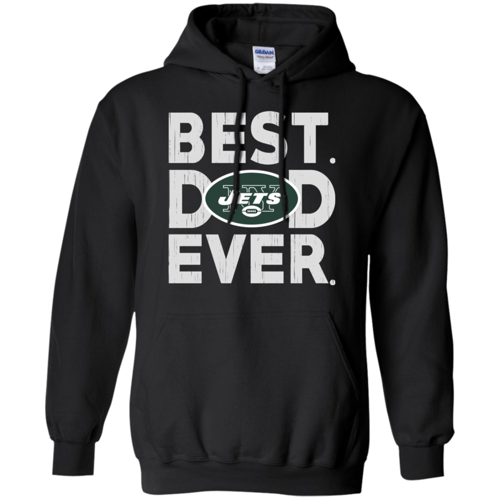 For Fun Best Dad Ever New York Jets Father’S Day Shirt Pullover Hoodie