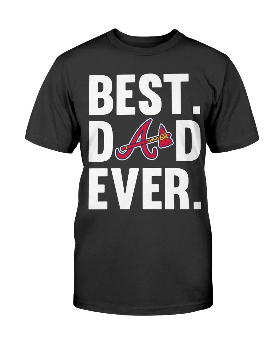 Best Dad Ever Atlanta Braves Shirt Father Day Cotton Shirt