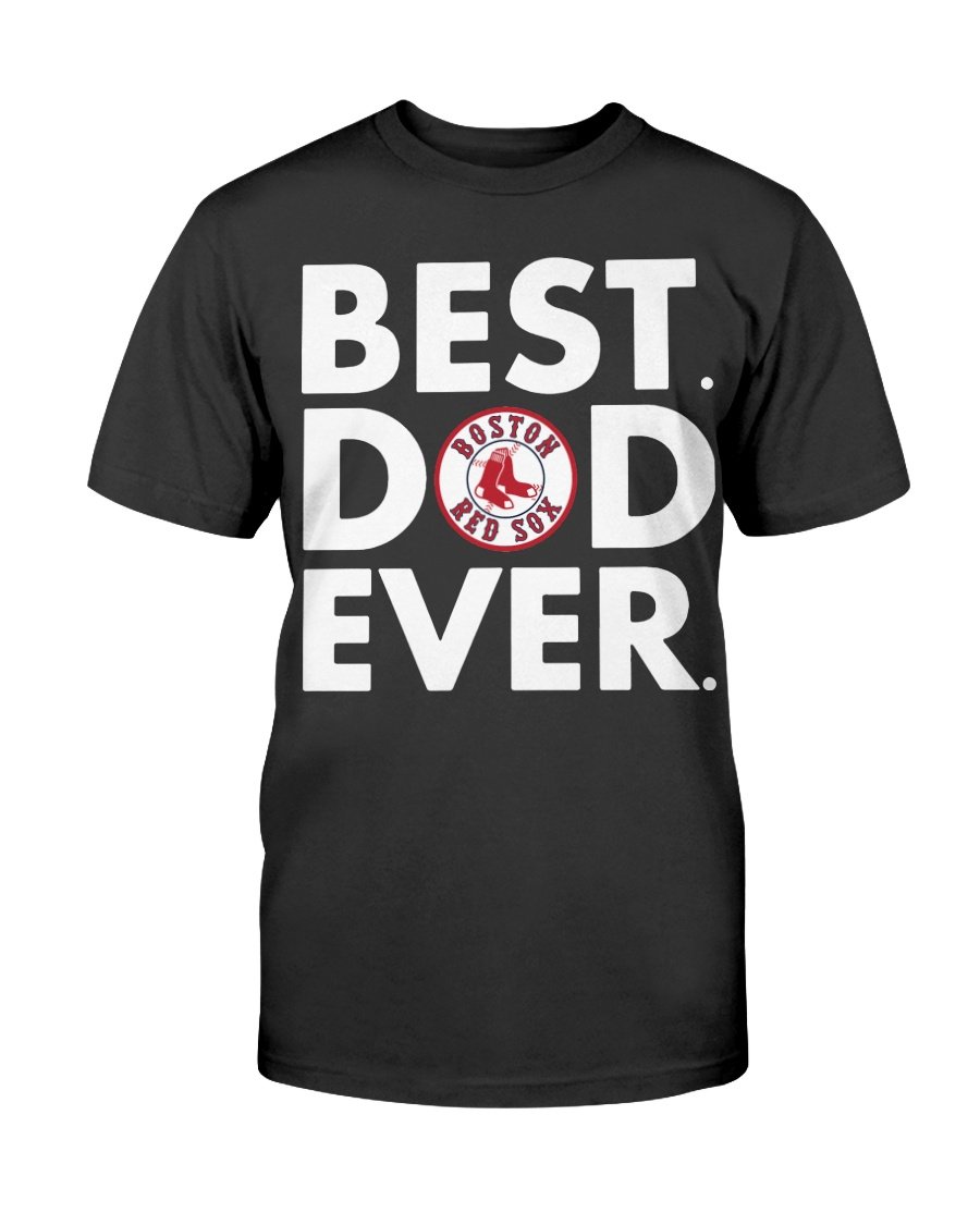 Super Father’S Day Shirt Boston Red Sox Best Dad Ever Shirt T-Shirt
