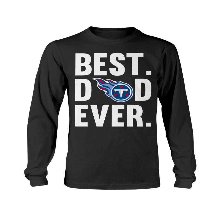 Best Dad Ever Tennessee Titans shirt Father Day long sleeves shirt