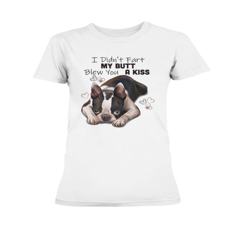 Boston terrier Shirt I Didn’t Fart My Butt Blew You A Kiss