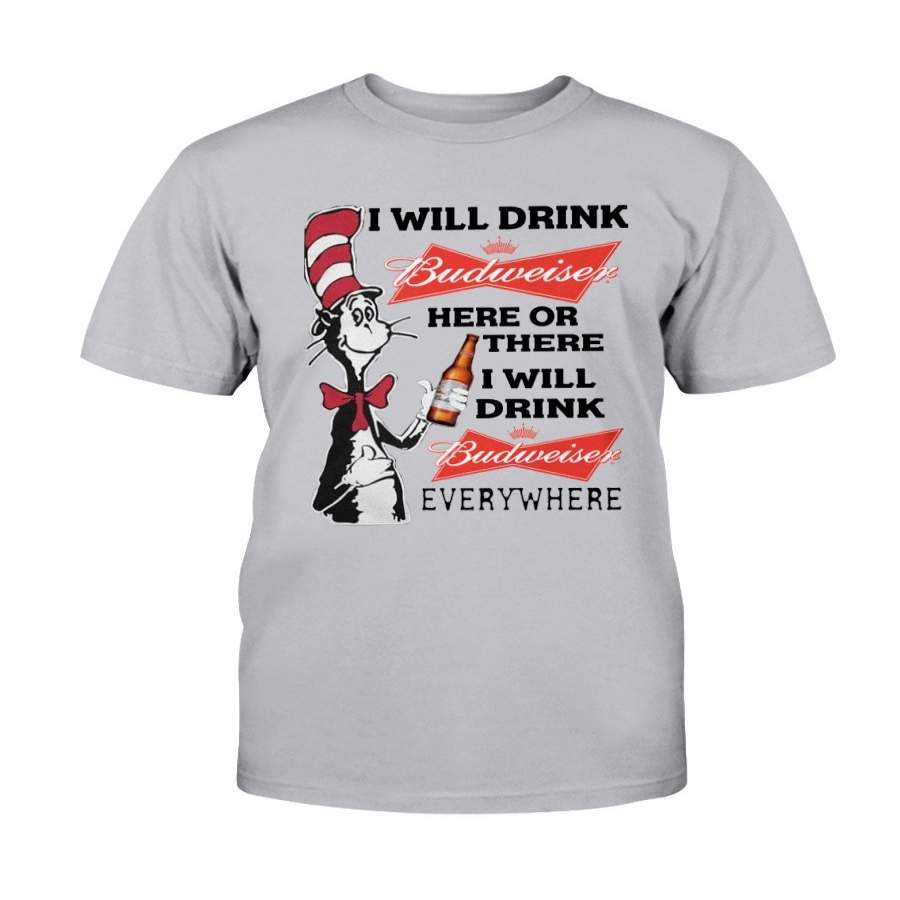 Dr Seuss I will drink Budweiser here or there everywhere shirt