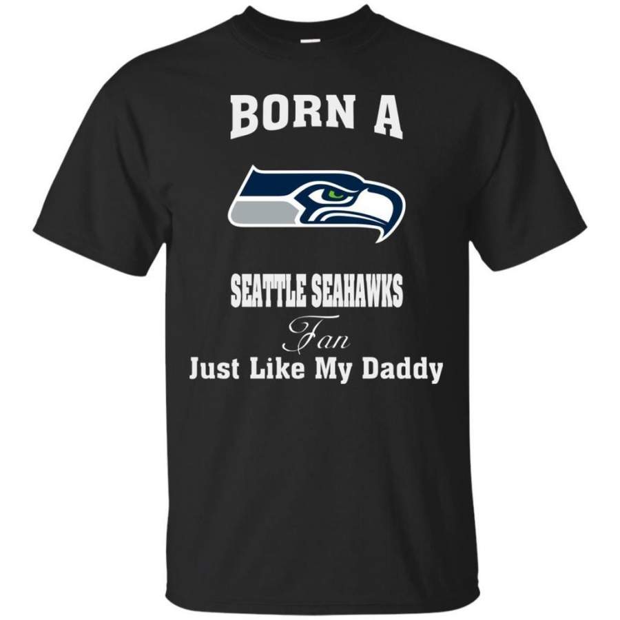 Amazing tee Just Like My Daddy Born A Seattle Seahawks Fan – Father’s Day 2018 Shirt