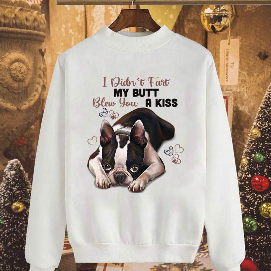 Boston terrieri didn’t fart my butt blew you a kiss best gift for dog lover white sweatshirt for men and women S-5XL