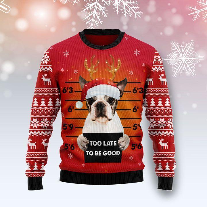 Boston Terrier Too Late To Be Good Ugly Christmas Sweater | Unisex | Adult | Us1508