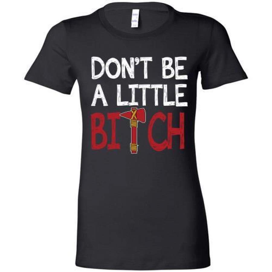 Atlanta Braves Dont Be A Little Bitch T Shirt Mike Foltynewicz Bella Ladies Tee