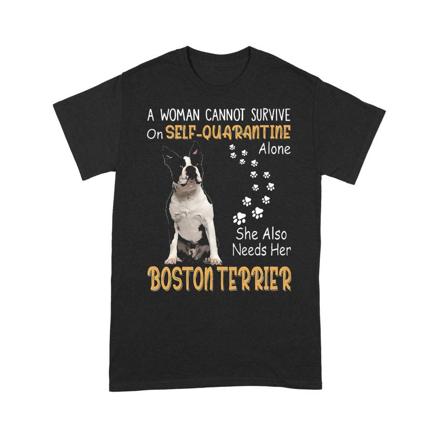 A Woman Cannot Survive On Self Quarantine Alone She Also Needs Her Boston Terrier T-shirt