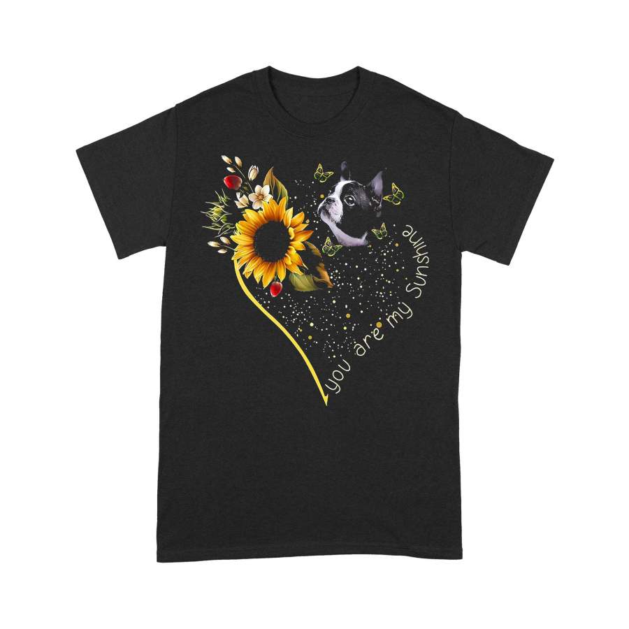 Boston Terrier You Are My Sunshine Sunflower T-Shirt