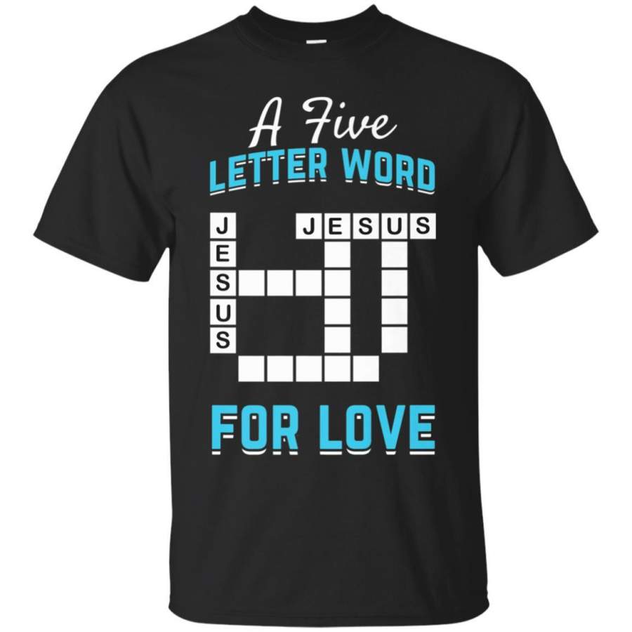 A Five Letter Word For Love – Jesus T-shirt A CROSSword Tee