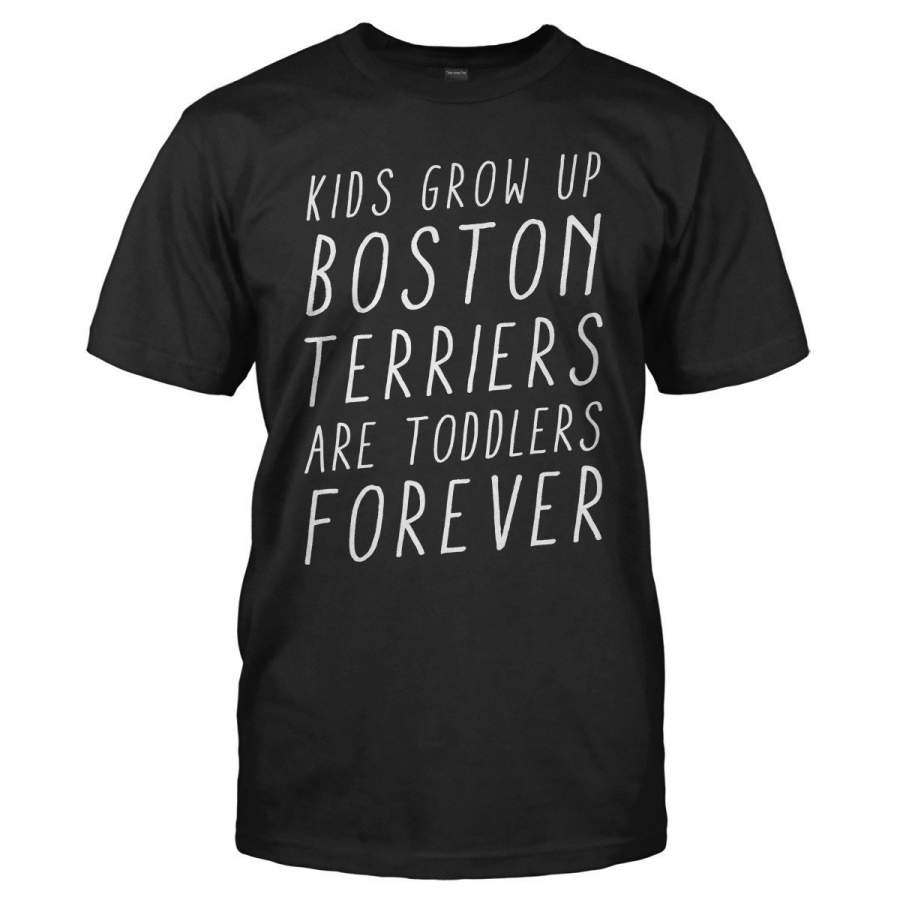 Boston Terriers Are Toddlers – T Shirt