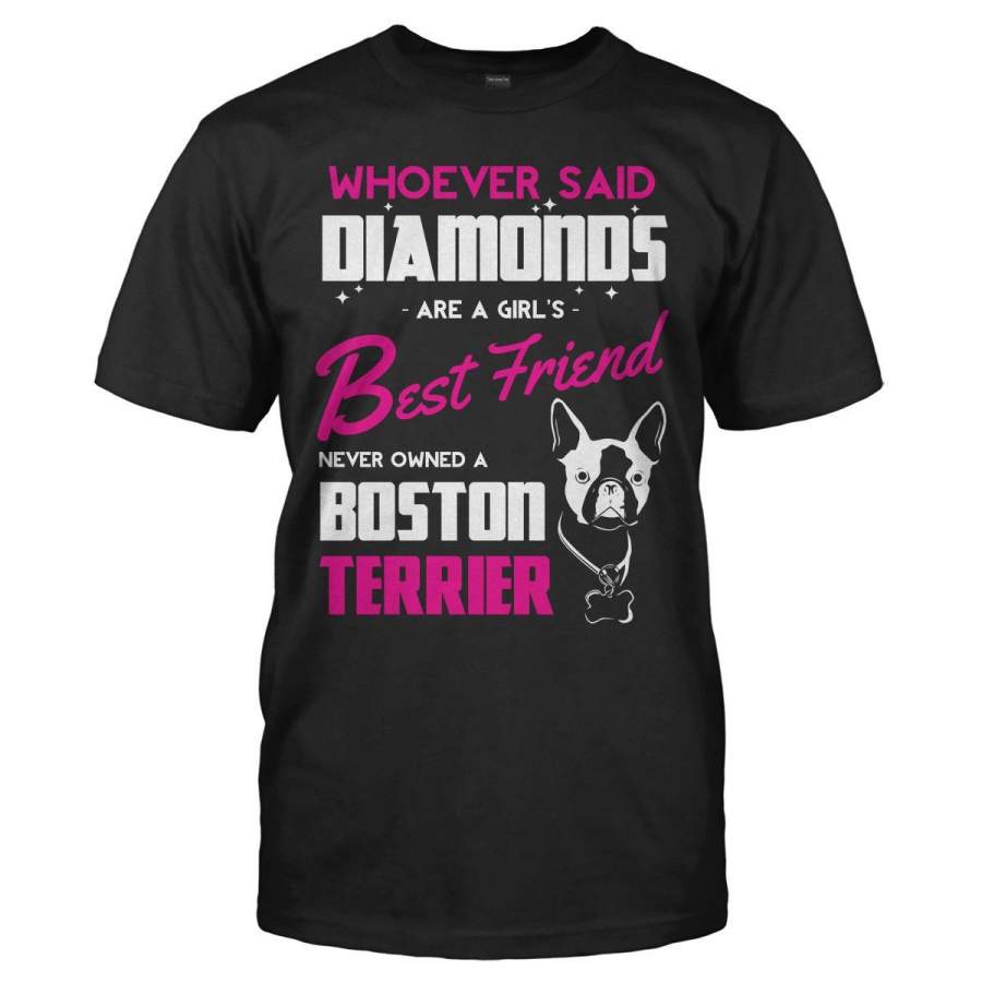 Boston Terriers Are A Girl’s Best Friend – T Shirt