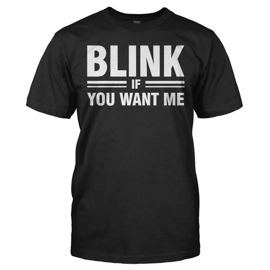 Blink If You Want Me – T Shirt