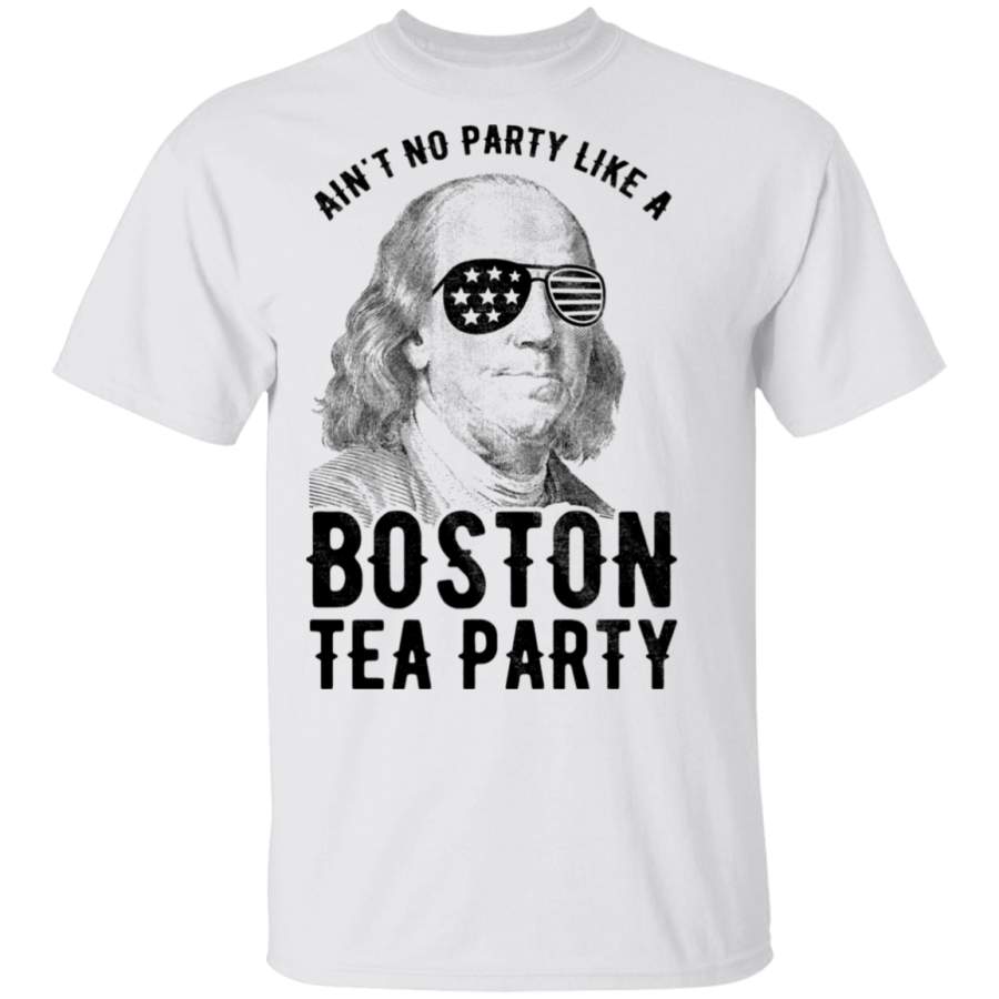 Ain’t No Party Like a Boston Tea Party T-Shirt