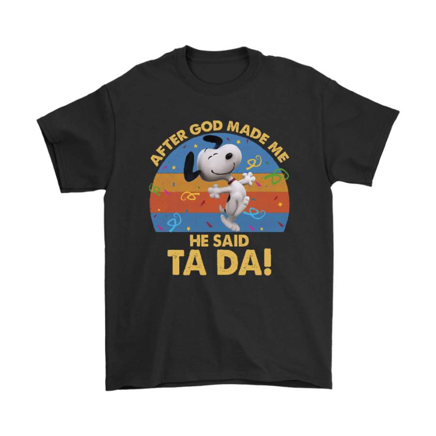 After God Made Me He Said Tada Dancing Happy Snoopy Shirts