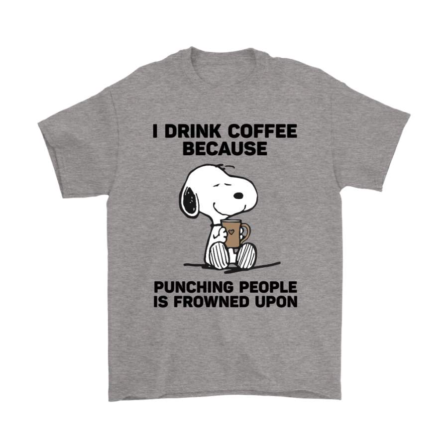 I Drink Coffee Because Punching People Is Frowned Upon Snoopy Shirts