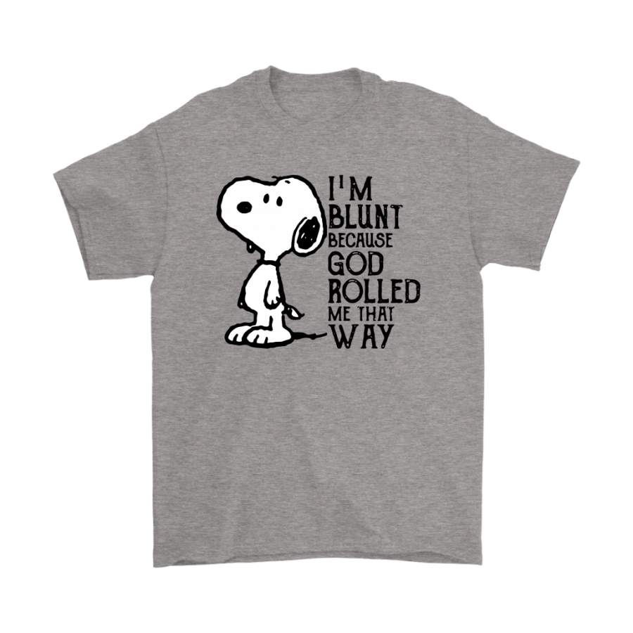 I’m Blunt Because God Rolled Me That Way Snoopy Shirts