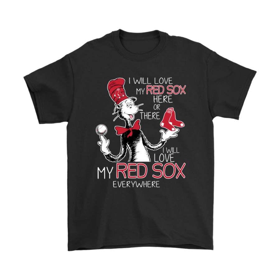 I Will Love My Boston Red Sox Here Or There Everywhere Shirts