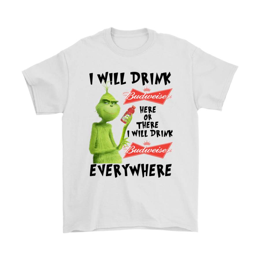 I Will Drink Budweiser Here And There Everywhere The Grinch Shirts