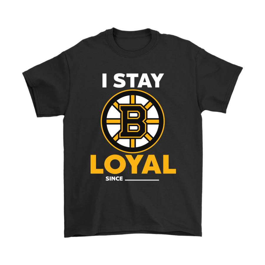 Boston Bruins I Stay Loyal Since Personalized Shirts