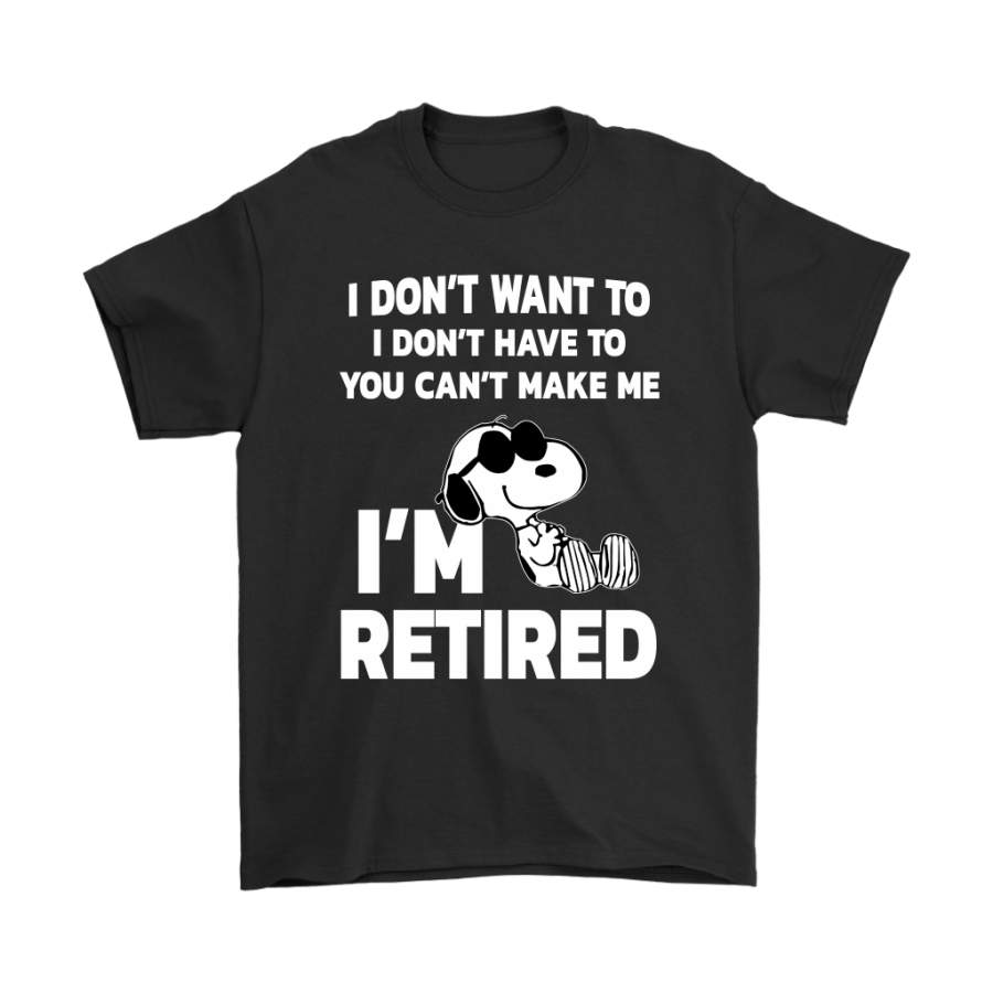 I Don’t Want To You Can’t Make Me I’m Retired Snoopy Shirts