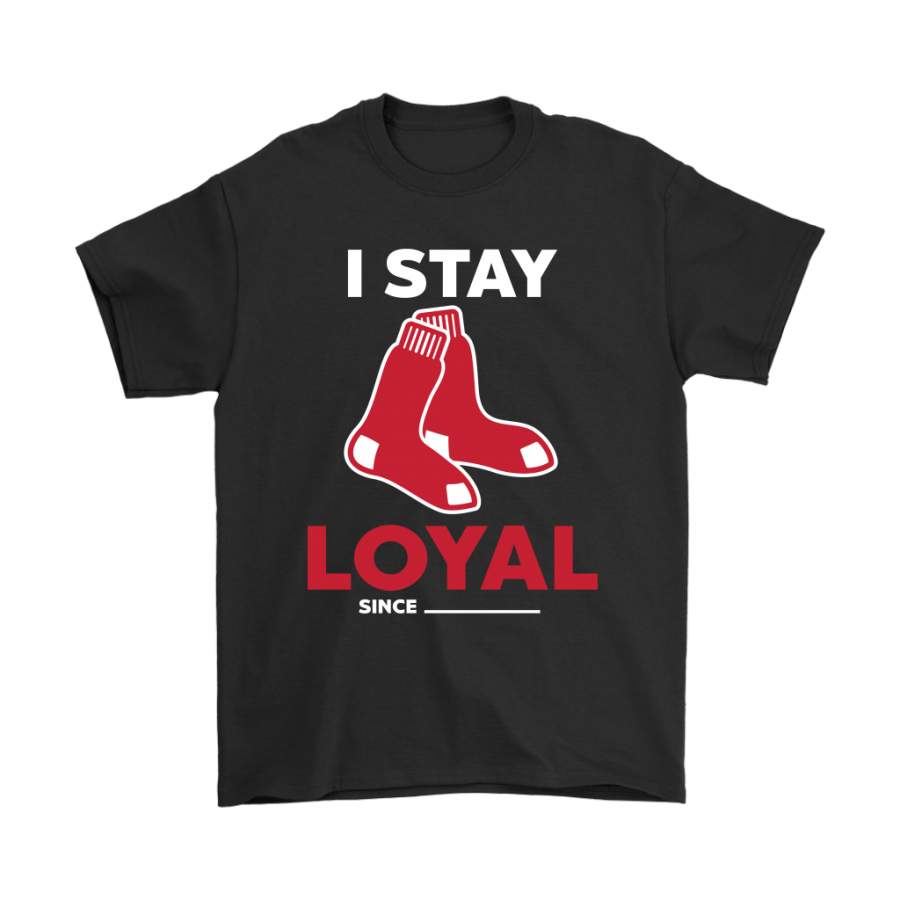 Boston Red Sox I Stay Loyal Since Personalized Shirts