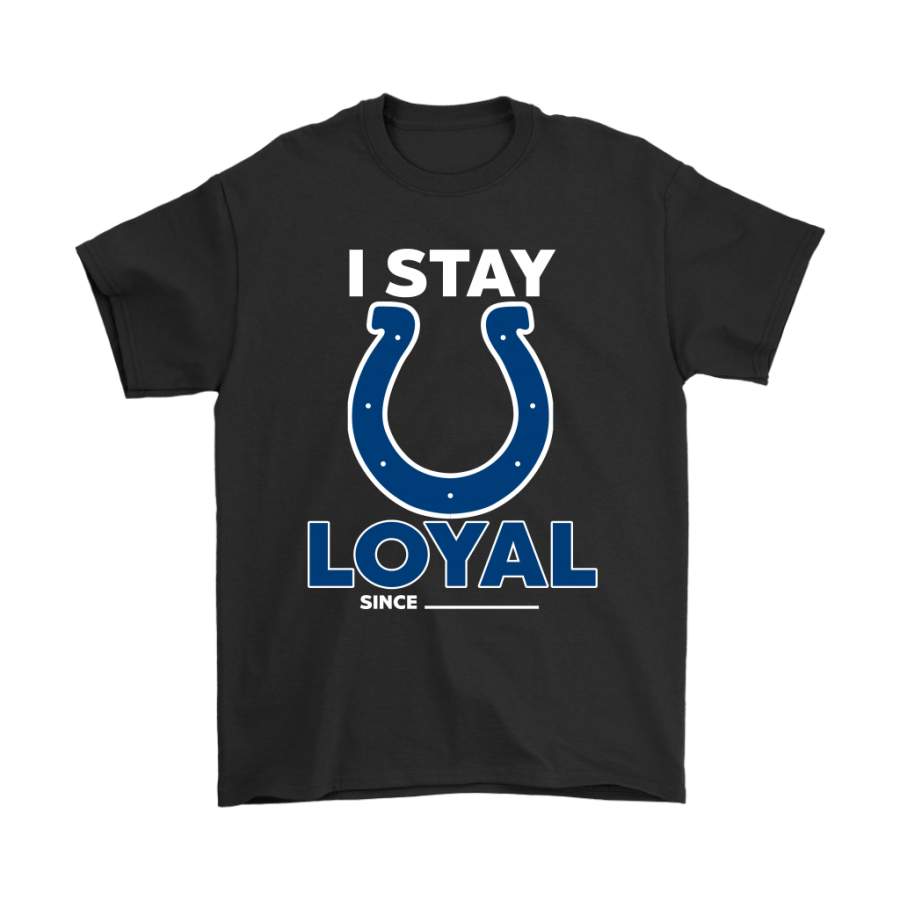 Indianapolis Colts I Stay Loyal Since Personalized Shirts