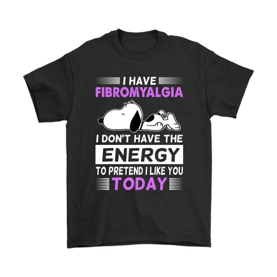 Have Fibromyalgia Don’t Have Energy To Pretend Like You Snoopy Shirts