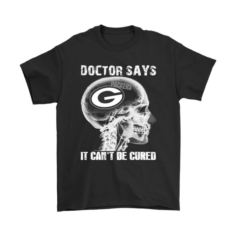 Doctor Says It Can’t Be Cured Green Bay Packers Shirts