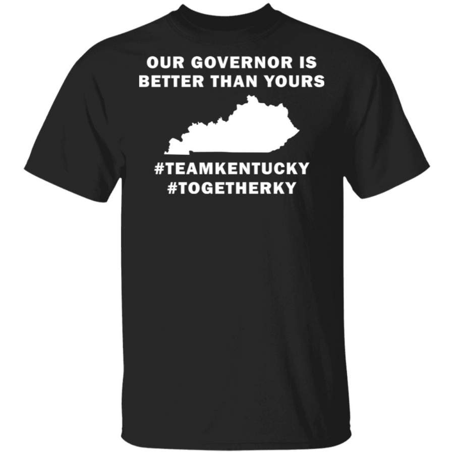 Kentucky our governor is better than yours shirt