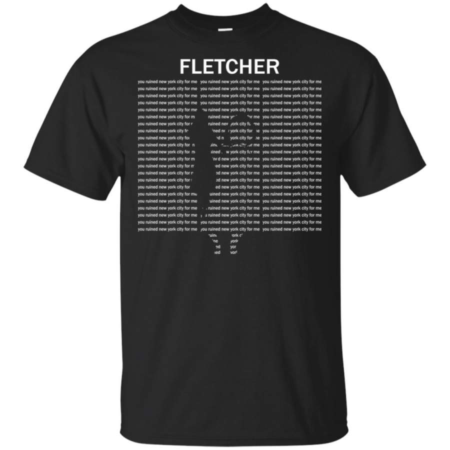 Fletcher you ruined new york city for me shirt