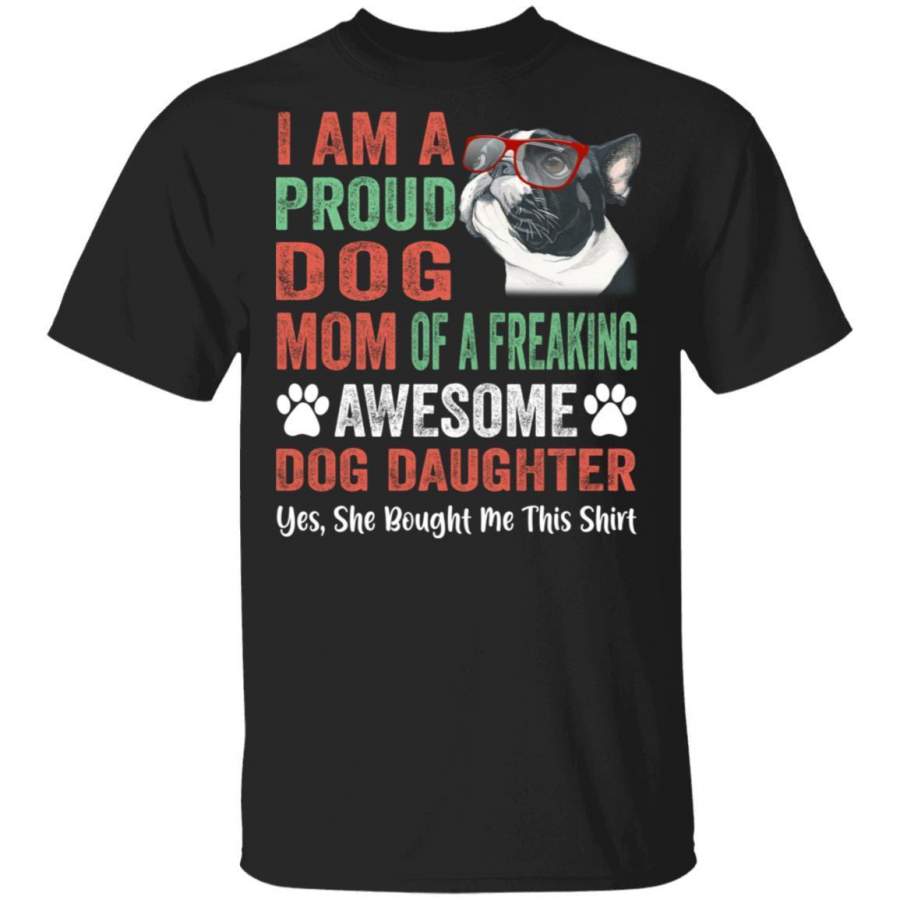 I Am Proud Boston Terrier Dog Mom T-Shirt Funny Dog Mom Tee HA04