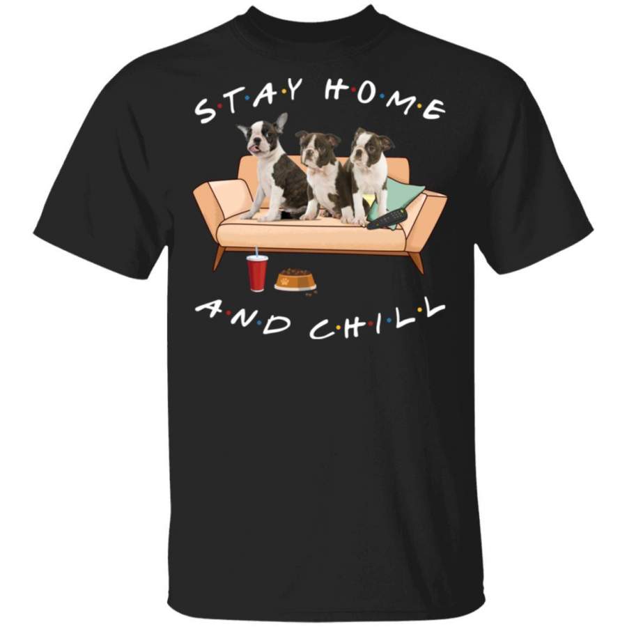 Boston Terrier Dog Stay Home And Chill T-shirt Funny HA04