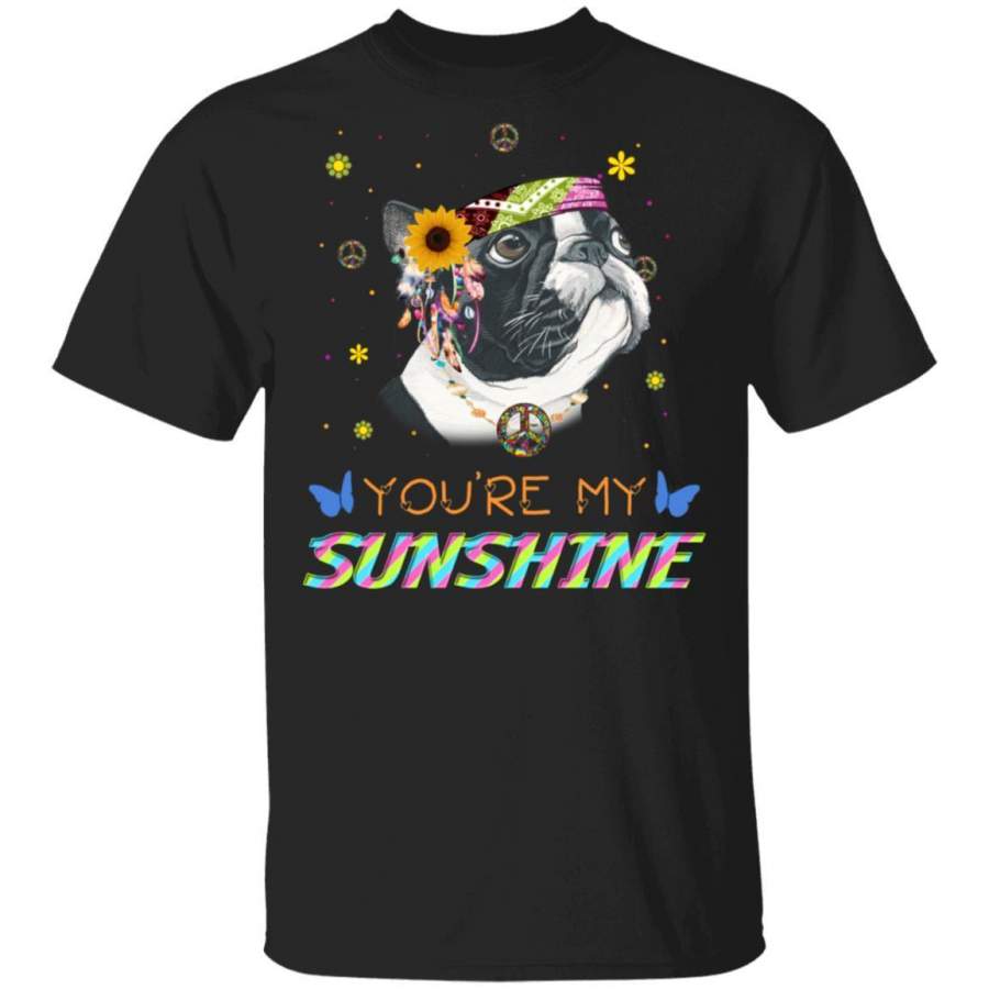 Boston Terrier You Are My Sunshine T-Shirt Hippie Style Dog Lover HA03