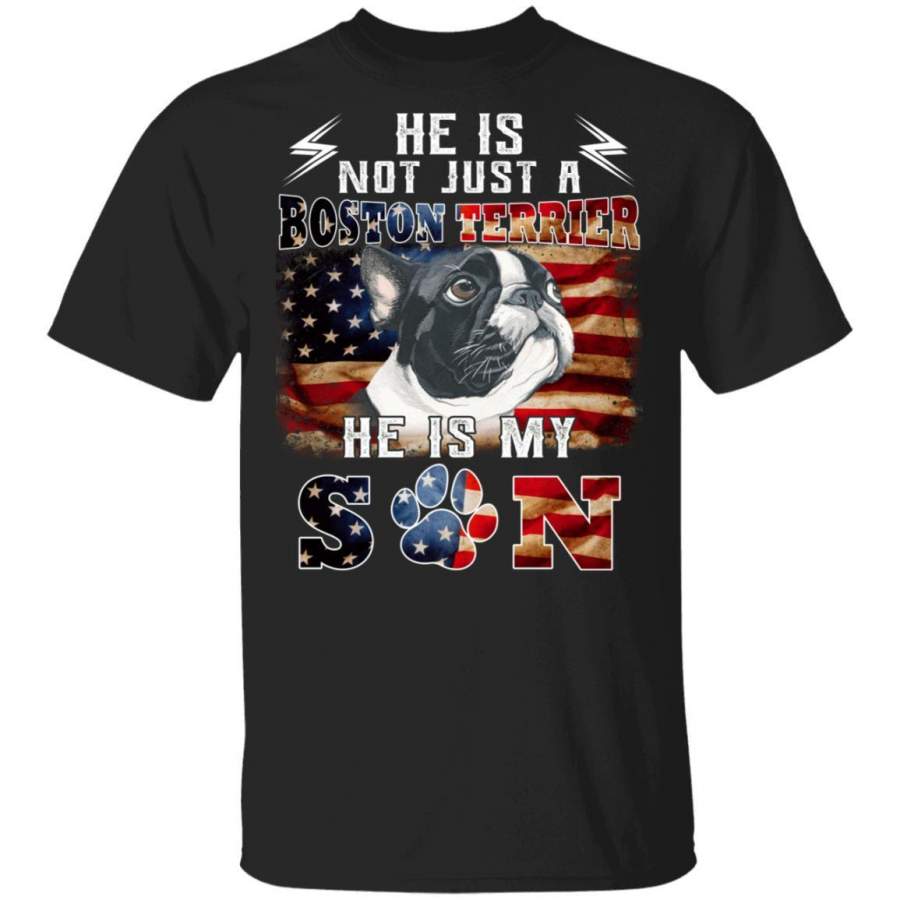 Boston Terrier He Is Not Just A Dog He Is My Son T-Shirt HA03