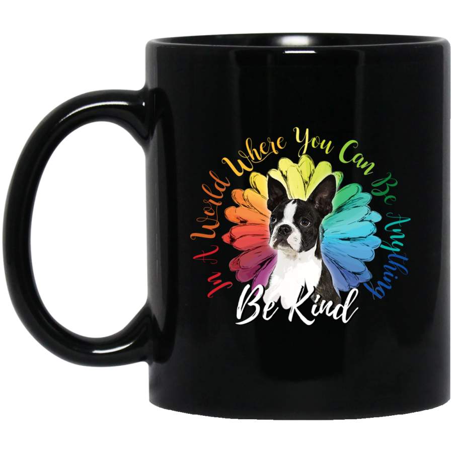 In A World You Can Be Anything Be Kind Boston Terrier Mug PT03