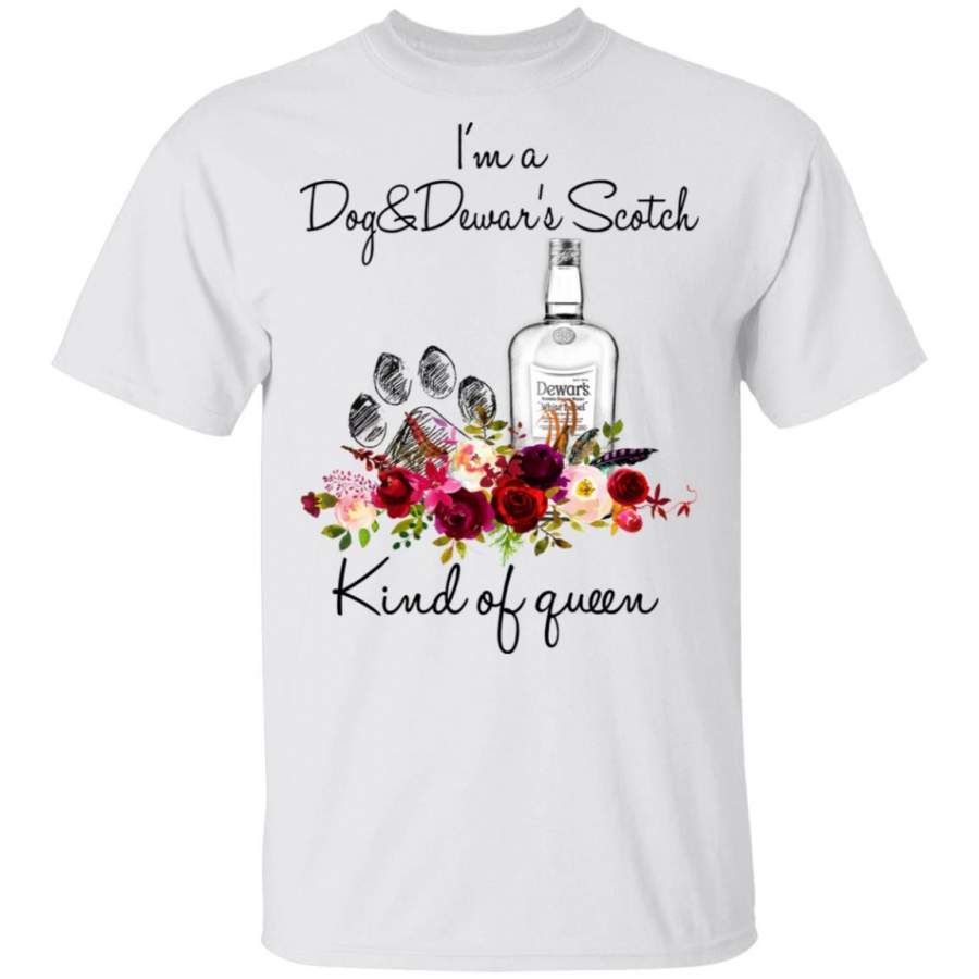 I’m A Dog And Dewar’s Scotch Kind Of Queen T-Shirt HA02