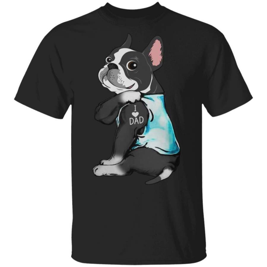 Boston Terrier I Love Dad T-Shirt Funny Gift Idea For Dog Dad MN03