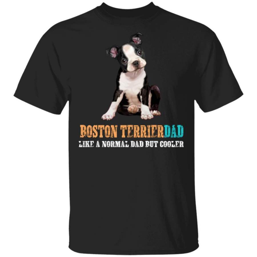 Boston Terrier Dog Dad T-Shirt Like Normal Dad But Cooler Tee MT12