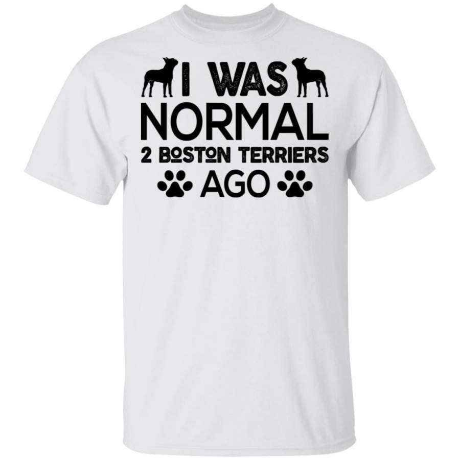 I was Normal 2 Boston Terriers Dog T-Shirt Funny Tee Gift Idea HA12