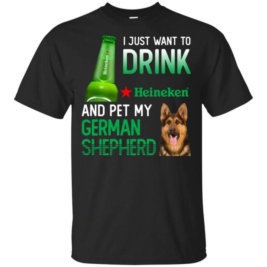 I Just Want To Drink Heineken And Pet My German Shepherd Shirt HT208