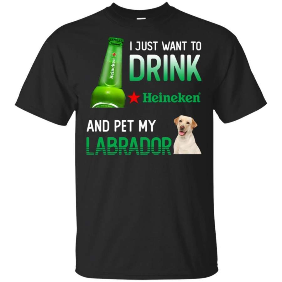 I Just Want To Drink Heineken And My Labrador Retriever Shirt HT208