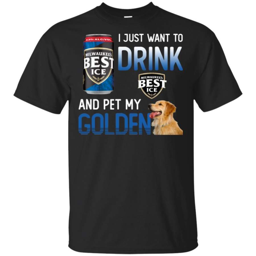 I Just Want To Drink Milwaukee’s Best Ice And Pet My Golden Retriever Shirt HT208