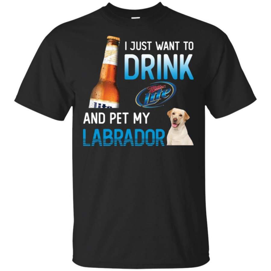 I Just Want To Drink Miller Lite And My Labrador Retriever Shirt HT208