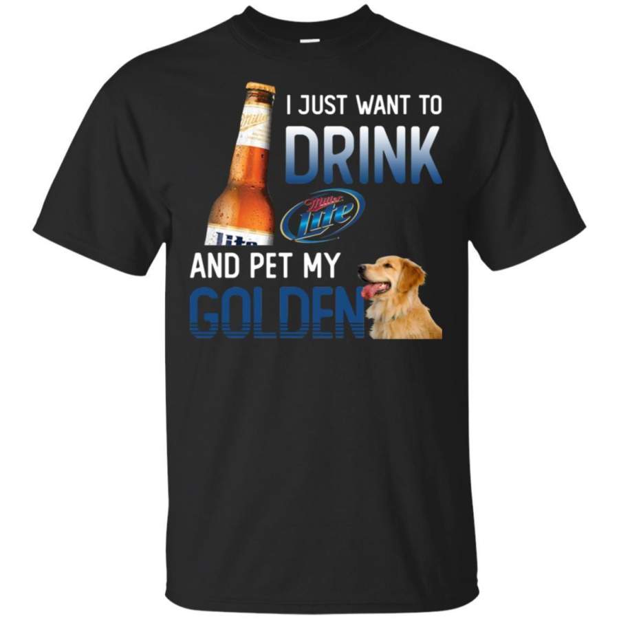 I Just Want To Drink Miller Lite And Pet My Golden Retriever Shirt HT208