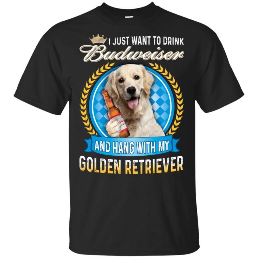 Just Want To Drink Budweiser And Hang With Golden Retriever Shirt TT08