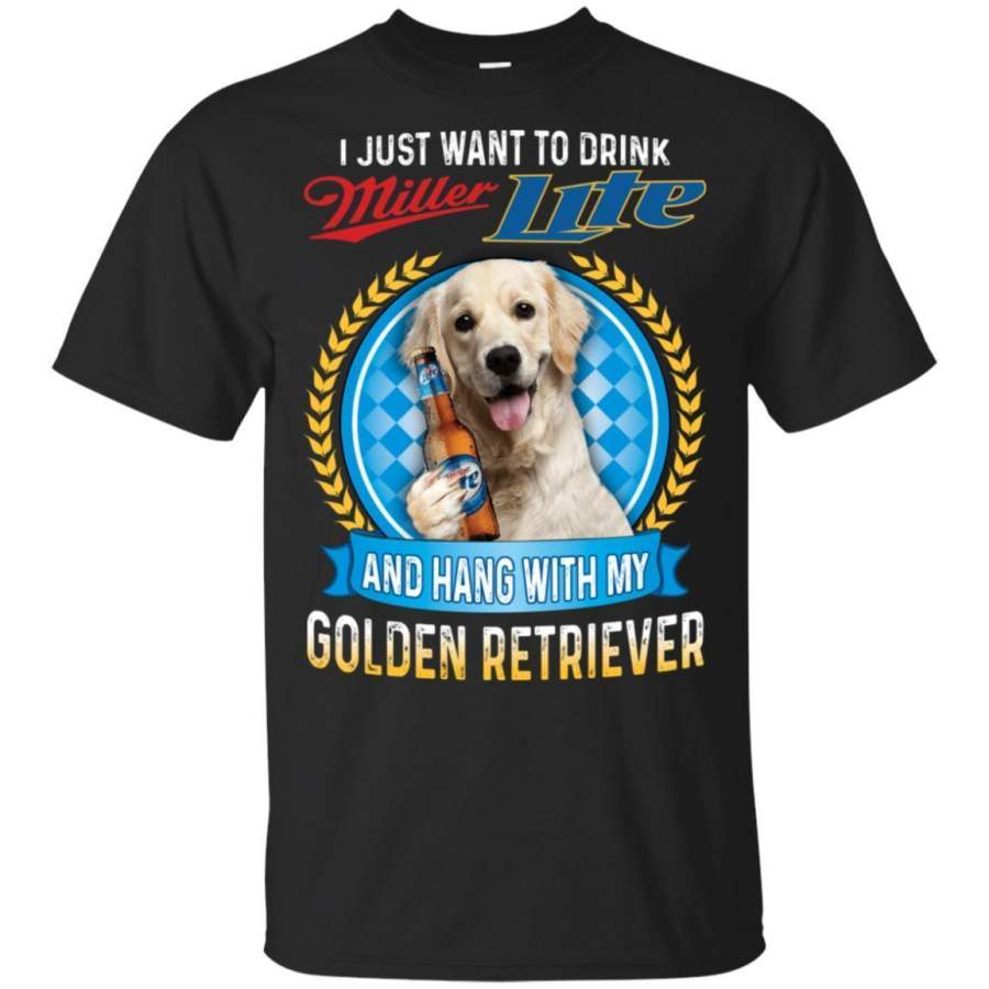 Just Want To Drink Miller Lite And Hang With Golden Retriever Shirt TT08