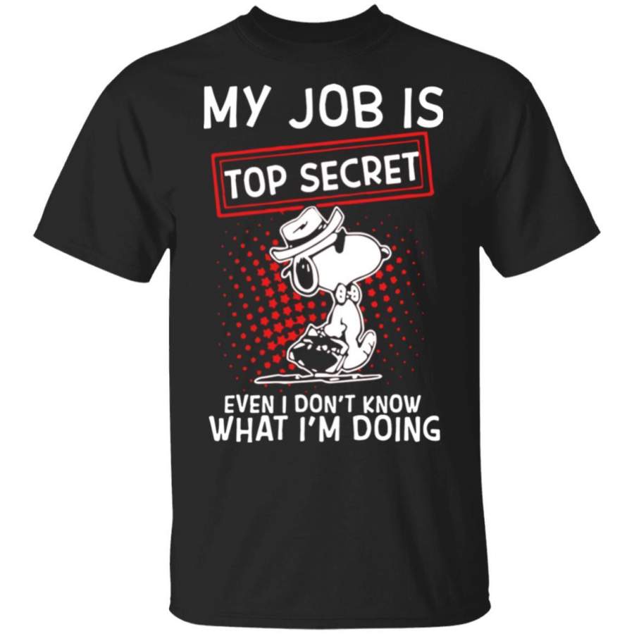 For Fun Snoopy My Job Is Top Secret Even I Don??t Know What Im Doing shirt