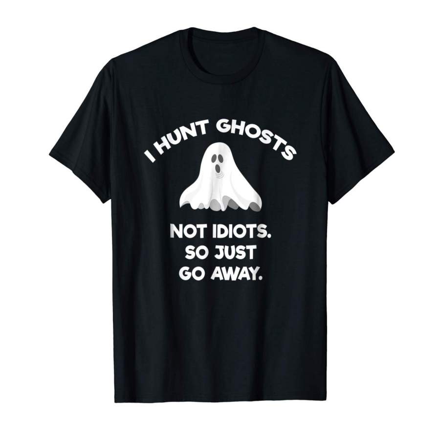 Ghost Hunting T-shirt Gift Funny Ghost Hunter Idiot