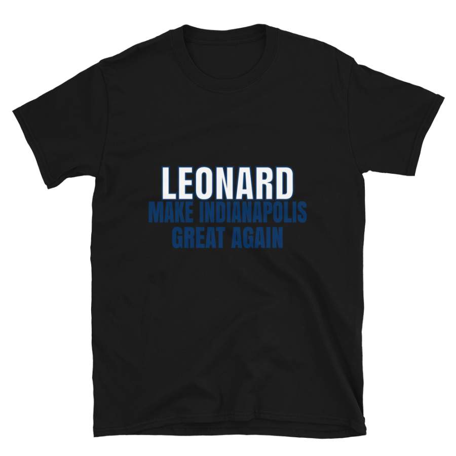 Leonard Make Indianapolis Great Again Tshirt. Funny Unisex Novelty Leonard Shirt